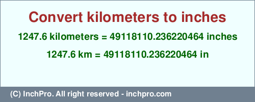 Result converting 1247.6 kilometers to inches = 49118110.236220464 inches