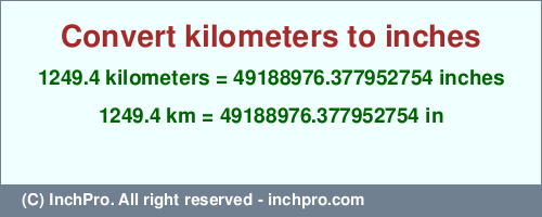Result converting 1249.4 kilometers to inches = 49188976.377952754 inches