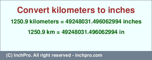 Result converting 1250.9 kilometers to inches = 49248031.496062994 inches