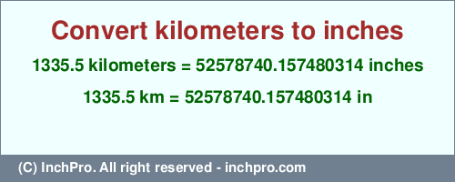Result converting 1335.5 kilometers to inches = 52578740.157480314 inches