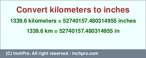 Result converting 1339.6 kilometers to inches = 52740157.480314955 inches