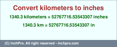 Result converting 1340.3 kilometers to inches = 52767716.53543307 inches