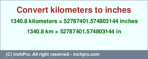 Result converting 1340.8 kilometers to inches = 52787401.574803144 inches