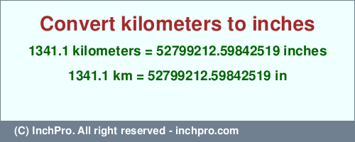 Result converting 1341.1 kilometers to inches = 52799212.59842519 inches