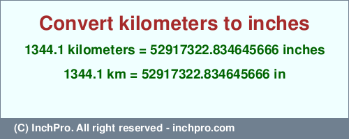 Result converting 1344.1 kilometers to inches = 52917322.834645666 inches