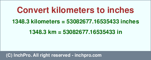Result converting 1348.3 kilometers to inches = 53082677.16535433 inches