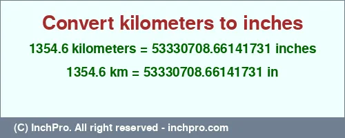 1354.6 kilometers to inches is equal to 53330708.66141731 (in) Result converting 1354.6 kilometers to inches = 53330708.66141731 inches