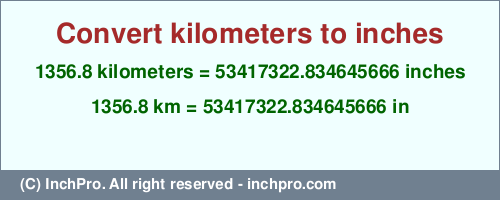 1356.8 kilometers to inches is equal to 53417322.834645666 (in) Result converting 1356.8 kilometers to inches = 53417322.834645666 inches