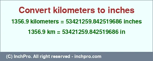 1356.9 kilometers to inches is equal to 53421259.842519686 (in) Result converting 1356.9 kilometers to inches = 53421259.842519686 inches