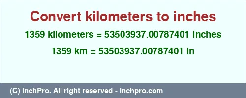 1359 kilometers to inches is equal to 53503937.00787401 (in) Result converting 1359 kilometers to inches = 53503937.00787401 inches