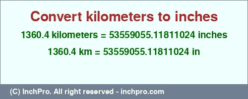 1360.4 kilometers to inches is equal to 53559055.11811024 (in) Result converting 1360.4 kilometers to inches = 53559055.11811024 inches