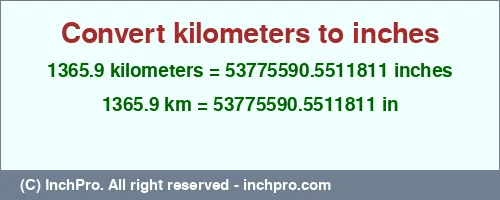 1365.9 kilometers to inches is equal to 53775590.5511811 (in) Result converting 1365.9 kilometers to inches = 53775590.5511811 inches