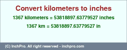 1367 kilometers to inches is equal to 53818897.63779527 (in) Result converting 1367 kilometers to inches = 53818897.63779527 inches