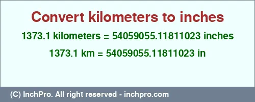 1373.1 kilometers to inches is equal to 54059055.11811023 (in) Result converting 1373.1 kilometers to inches = 54059055.11811023 inches
