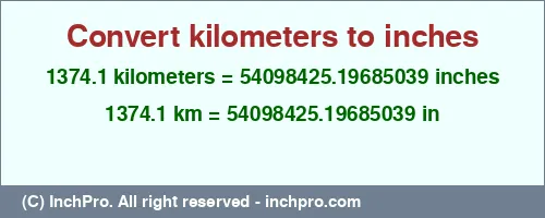 Result converting 1374.1 kilometers to inches = 54098425.19685039 inches