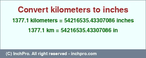 1377.1 kilometers to inches is equal to 54216535.43307086 (in) Result converting 1377.1 kilometers to inches = 54216535.43307086 inches