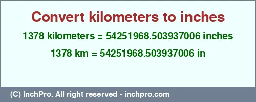 1378 kilometers to inches is equal to 54251968.503937006 (in) Result converting 1378 kilometers to inches = 54251968.503937006 inches