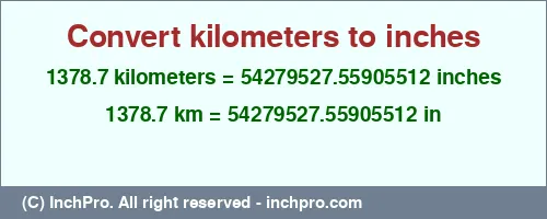 1378.7 kilometers to inches is equal to 54279527.55905512 (in) Result converting 1378.7 kilometers to inches = 54279527.55905512 inches