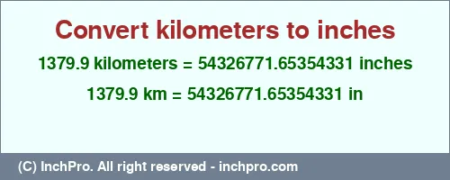 Result converting 1379.9 kilometers to inches = 54326771.65354331 inches
