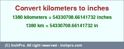 1380 kilometers to inches is equal to 54330708.66141732 (in) Result converting 1380 kilometers to inches = 54330708.66141732 inches