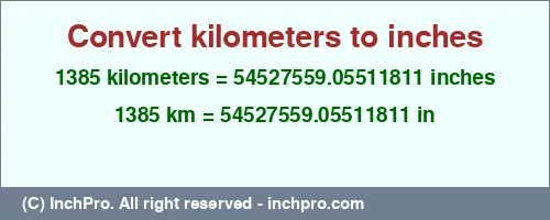 1385 kilometers to inches is equal to 54527559.05511811 (in) Result converting 1385 kilometers to inches = 54527559.05511811 inches