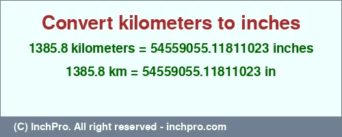 Result converting 1385.8 kilometers to inches = 54559055.11811023 inches