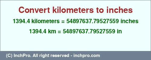1394.4 kilometers to inches is equal to 54897637.79527559 (in) Result converting 1394.4 kilometers to inches = 54897637.79527559 inches