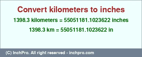 1398.3 kilometers to inches is equal to 55051181.1023622 (in) Result converting 1398.3 kilometers to inches = 55051181.1023622 inches