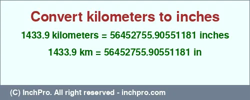 1433.9 kilometers to inches is equal to 56452755.90551181 (in) Result converting 1433.9 kilometers to inches = 56452755.90551181 inches
