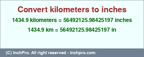 1434.9 kilometers to inches is equal to 56492125.98425197 (in) Result converting 1434.9 kilometers to inches = 56492125.98425197 inches