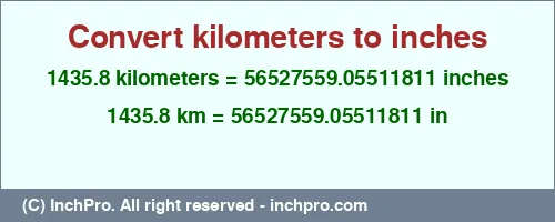 1435.8 kilometers to inches is equal to 56527559.05511811 (in) Result converting 1435.8 kilometers to inches = 56527559.05511811 inches