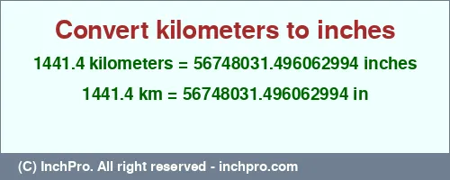 1441.4 kilometers to inches is equal to 56748031.496062994 (in) Result converting 1441.4 kilometers to inches = 56748031.496062994 inches
