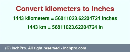 1443 kilometers to inches is equal to 56811023.62204724 (in) Result converting 1443 kilometers to inches = 56811023.62204724 inches