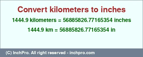 1444.9 kilometers to inches is equal to 56885826.77165354 (in) Result converting 1444.9 kilometers to inches = 56885826.77165354 inches