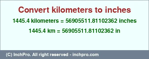 1445.4 kilometers to inches is equal to 56905511.81102362 (in) Result converting 1445.4 kilometers to inches = 56905511.81102362 inches