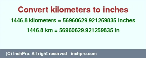1446.8 kilometers to inches is equal to 56960629.921259835 (in) Result converting 1446.8 kilometers to inches = 56960629.921259835 inches