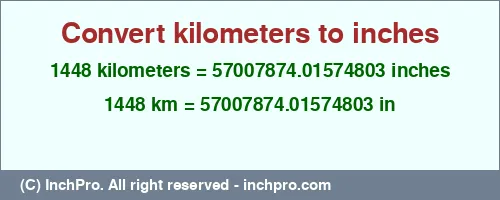 1448 kilometers to inches is equal to 57007874.01574803 (in) Result converting 1448 kilometers to inches = 57007874.01574803 inches