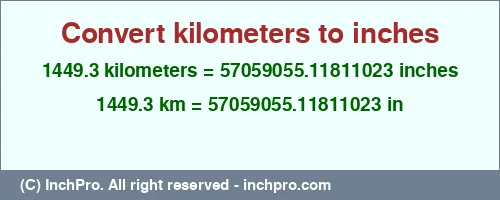 Result converting 1449.3 kilometers to inches = 57059055.11811023 inches