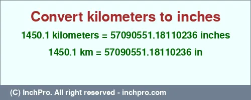 1450.1 kilometers to inches is equal to 57090551.18110236 (in) Result converting 1450.1 kilometers to inches = 57090551.18110236 inches