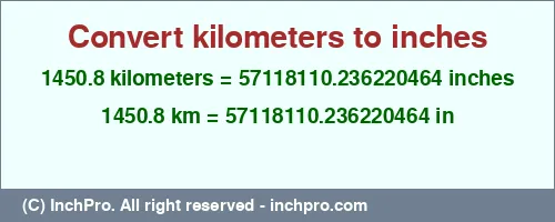 1450.8 kilometers to inches is equal to 57118110.236220464 (in) Result converting 1450.8 kilometers to inches = 57118110.236220464 inches