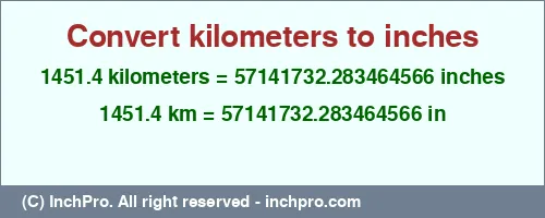 1451.4 kilometers to inches is equal to 57141732.283464566 (in) Result converting 1451.4 kilometers to inches = 57141732.283464566 inches