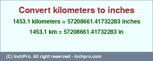 1453.1 kilometers to inches is equal to 57208661.41732283 (in) Result converting 1453.1 kilometers to inches = 57208661.41732283 inches