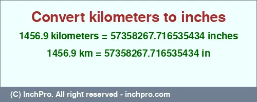 1456.9 kilometers to inches is equal to 57358267.716535434 (in) Result converting 1456.9 kilometers to inches = 57358267.716535434 inches