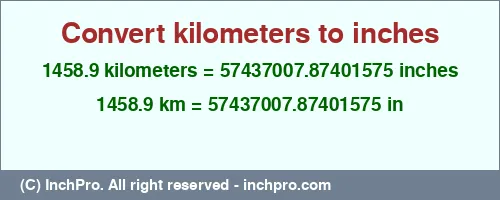 Result converting 1458.9 kilometers to inches = 57437007.87401575 inches