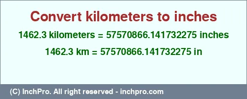 1462.3 kilometers to inches is equal to 57570866.141732275 (in) Result converting 1462.3 kilometers to inches = 57570866.141732275 inches