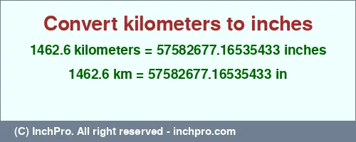 1462.6 kilometers to inches is equal to 57582677.16535433 (in) Result converting 1462.6 kilometers to inches = 57582677.16535433 inches