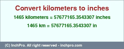 1465 kilometers to inches is equal to 57677165.3543307 (in) Result converting 1465 kilometers to inches = 57677165.3543307 inches