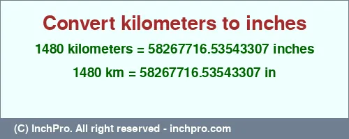 1480 kilometers to inches is equal to 58267716.53543307 (in) Result converting 1480 kilometers to inches = 58267716.53543307 inches