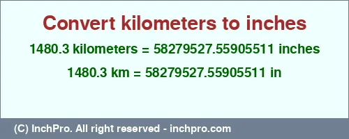 1480.3 kilometers to inches is equal to 58279527.55905511 (in) Result converting 1480.3 kilometers to inches = 58279527.55905511 inches
