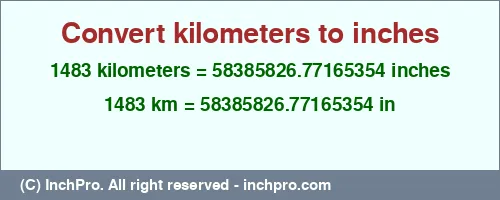 1483 kilometers to inches is equal to 58385826.77165354 (in) Result converting 1483 kilometers to inches = 58385826.77165354 inches